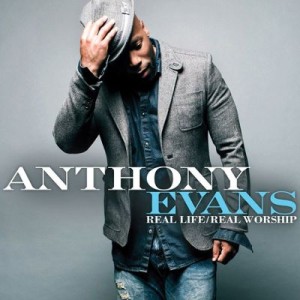 anthony evans- real life real worship