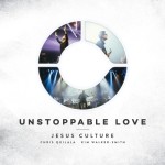 unstoppable love jesus culture