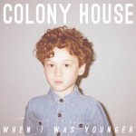 colony house- when i was younger