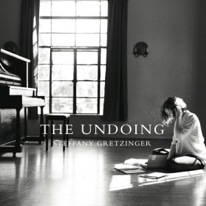 Steffany Gretzinger - The Undoing