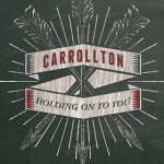 carrollton holding onto you