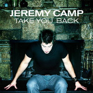 jeremy camp Take You Back