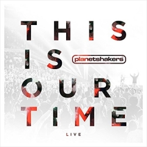planetshakers this is our time