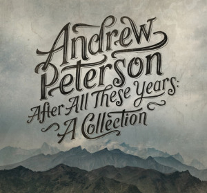 andrew peterson- after all these years