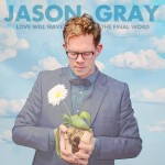 jason gray- love will have the final word