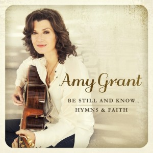 amy-grant be still and know