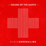 audio adrenaline- sound of the saints